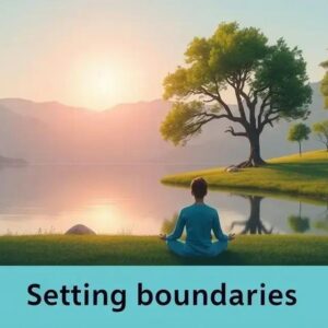 Setting boundaries: How to create a balanced and fulfilling life